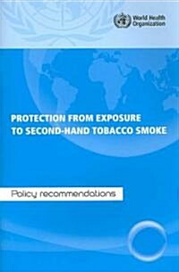 Protection from Exposure to Second-Hand Tobacco Smoke: Policy Recommendations (Paperback)