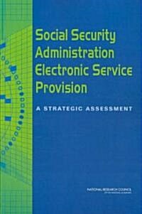 Social Security Administration Electronic Service Provision: A Strategic Assessment (Paperback)