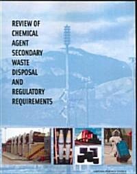 Review Of Chemical Agent Secondary Waste Disposal And Regulatory Requirements (Paperback)