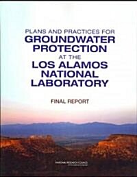 Plans and Practices for Groundwater Protection at the Los Alamos National Laboratory: Final Report (Paperback)