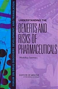 Understanding the Benefits and Risks of Pharmaceuticals: Workshop Summary (Paperback)