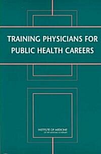 Training Physicians For Public Health Careers (Paperback)
