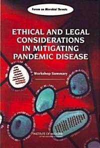 Ethical and Legal Considerations in Mitigating Pandemic Disease: Workshop Summary (Paperback)