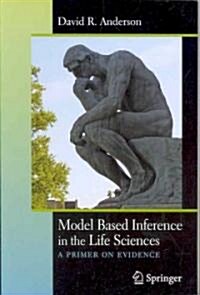 Model Based Inference in the Life Sciences: A Primer on Evidence (Paperback)