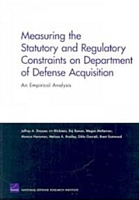 Measuring the Statutory and Regulatory Constraints on Department of Defense Acquisition: An Empirical Analysis (Paperback)