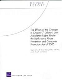 The Effects of the Changes in Chapter 7 Debtors Lien-Avoidance Rights Under the Bankruptcy Abuse Prevention and Consumer Protection Act of 2005 (Paperback)