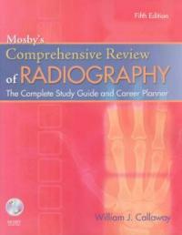 Mosby's comprehensive review of radiography : the complete study guide and career planner 5th ed