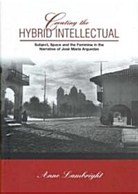 Creating the Hybrid Intellectual (Hardcover)