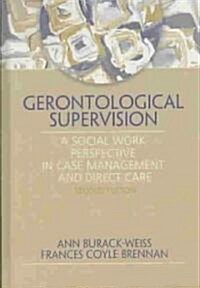 Gerontological Supervision: A Social Work Perspective in Case Management and Direct Care (Hardcover, New, Updated)
