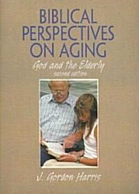 Biblical Perspectives On Aging (Paperback, 2nd)