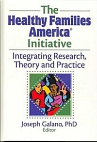 The Healthy Families America Initiative: Integrating Research, Theory and Practice (Hardcover)