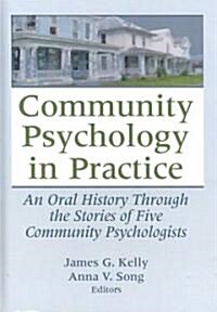 Community Psychology in Practice: An Oral History Through the Stories of Five Community Psychologists (Hardcover)