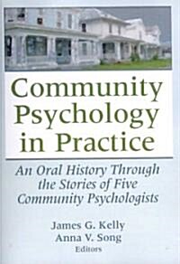 Community Psychology in Practice: An Oral History Through the Stories of Five Community Psychologists (Paperback)
