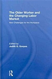 The Older Worker and the Changing Labor Market: New Challenges for the Workplace (Hardcover)