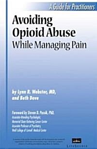 Avoiding Opioid Abuse While Managing Pain: A Guide for Practitioners (Paperback)