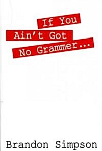 If You Aint Got No Grammer... (Paperback)