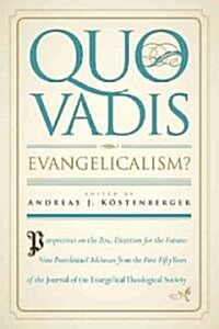 Quo Vadis, Evangelicalism?: Perspectives on the Past, Direction for the Future: Nine Presidential Addresses from the First Fifty Years of the Jour (Paperback)