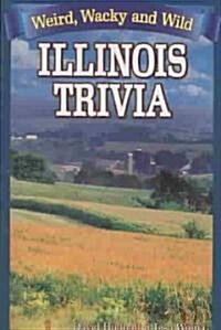 Illinois Trivia: Weird, Wacky and Wild (Paperback)