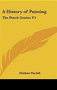 A History of Painting: The Dutch Genius V5 (Hardcover)