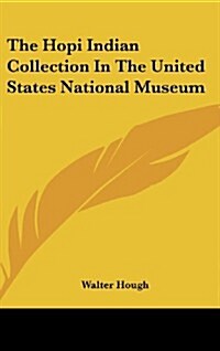 The Hopi Indian Collection in the United States National Museum (Hardcover)