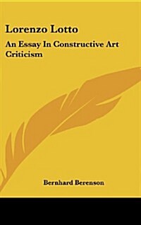 Lorenzo Lotto: An Essay in Constructive Art Criticism (Hardcover)