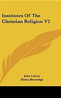 Institutes of the Christian Religion V2 (Hardcover)