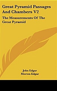 Great Pyramid Passages and Chambers V2: The Measurements of the Great Pyramid (Hardcover)