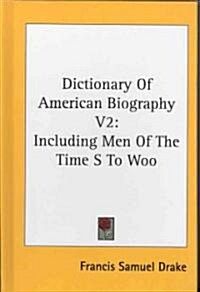 Dictionary of American Biography V2: Including Men of the Time S to Woo (Hardcover)