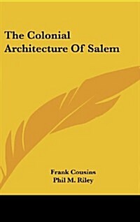 The Colonial Architecture of Salem (Hardcover)