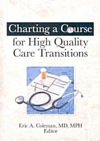 Charting a Course for High Quality Care Transitions (Hardcover, 1st)