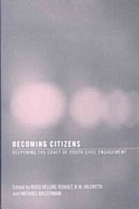 Becoming Citizens: Deepening the Craft of Youth Civic Engagement (Paperback)
