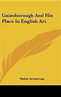 Gainsborough and His Place in English Art (Hardcover)