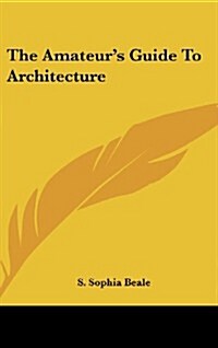 The Amateurs Guide to Architecture (Hardcover)
