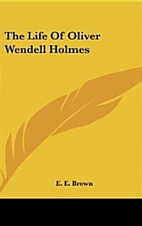 The Life of Oliver Wendell Holmes (Hardcover)