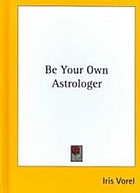 Be Your Own Astrologer (Hardcover)