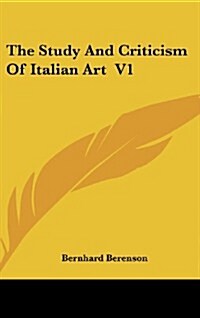 The Study and Criticism of Italian Art V1 (Hardcover)