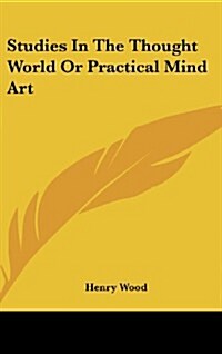 Studies in the Thought World or Practical Mind Art (Hardcover)