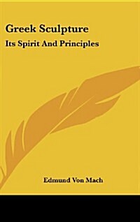 Greek Sculpture: Its Spirit and Principles (Hardcover)