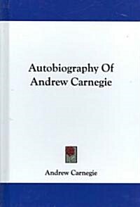 Autobiography of Andrew Carnegie (Hardcover)