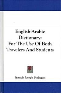 English-Arabic Dictionary: For the Use of Both Travelers and Students (Hardcover)