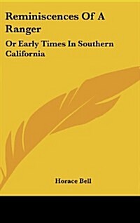 Reminiscences of a Ranger: Or Early Times in Southern California (Hardcover)