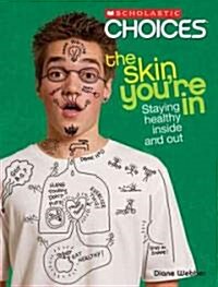 The Skin Youre in: Staying Healthy Inside and Out (Library Binding)