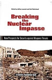 Breaking the Nuclear Impasse: New Prospects for Security Against Weapons Threats (Paperback)