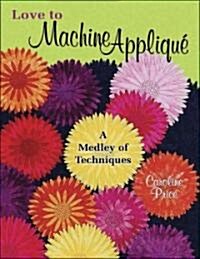 Love to Machine Applique (Paperback, Illustrated)