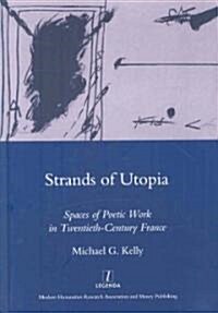 Strands of Utopia : Spaces of Poetic Work in Twentieth Century France (Hardcover)