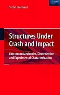 Structures Under Crash and Impact: Continuum Mechanics, Discretization and Experimental Characterization (Hardcover)