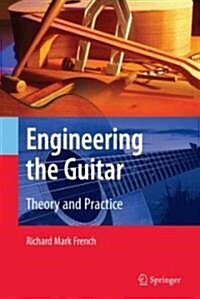 Engineering the Guitar: Theory and Practice (Hardcover)