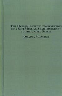 The Hybrid Identity Construction of a Sufi Muslim, Arab Immigrant to the United States (Hardcover)