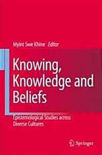 Knowing, Knowledge and Beliefs: Epistemological Studies Across Diverse Cultures (Hardcover, 2008)