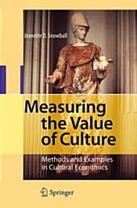 Measuring the Value of Culture: Methods and Examples in Cultural Economics (Hardcover)